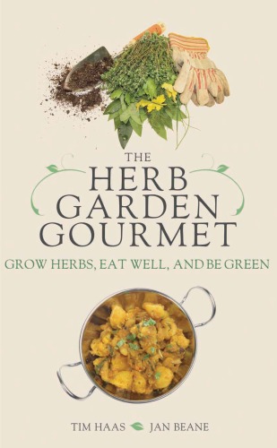 The Herb Garden Gourmet Grow Herbs Eat Well And Be Green Tim Haas