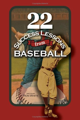 22 Success Lessons From Baseball 1st Ron White
