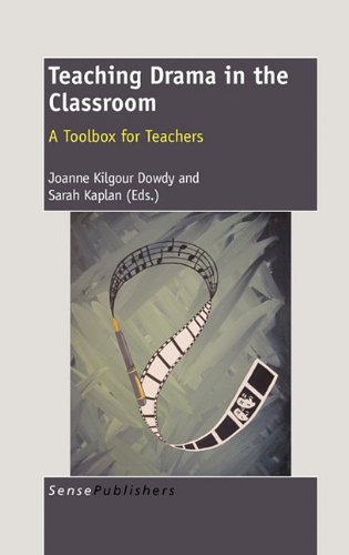Teaching Drama In The Classroom A Toolbox For Teachers Joanne Kilgour Dowdy