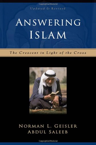 Answering Islam The Crescent In Light Of The Cross 2nd Edition Norman L Geisler