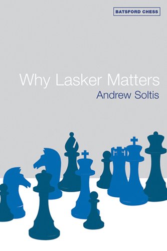 Why Lasker Matters Andrew Soltis