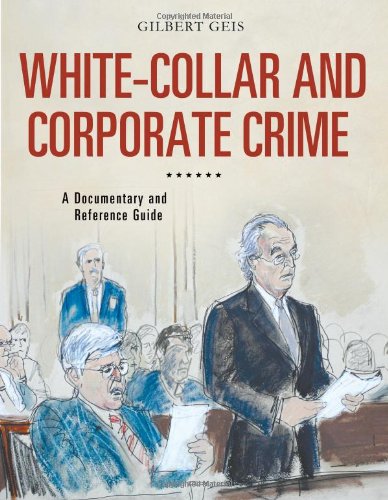 Whitecollar And Corporate Crime A Documentary And Reference Guide Gilbert Geis