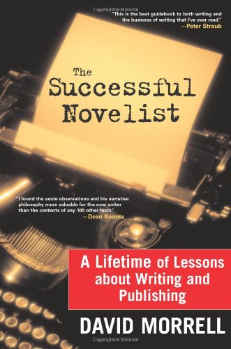 The Successful Novelist A Lifetime Of Lessons About Writing And Publishing 1st Edition David Morrell