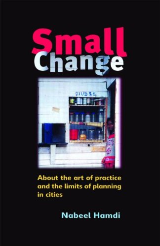 Small Change About The Art Of Practice And The Limits Of Planning In Cities Nabeel Hamdi