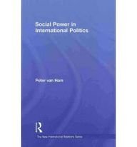 Social Power In International Politics 1st Edition Peter Van Ham