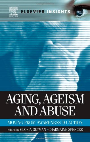 Aging Ageism And Abuse Moving From Awareness To Action 1st Edition Gloria Gutman