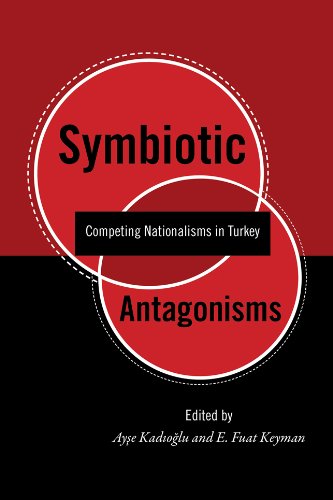 Symbiotic Antagonisms Competing Nationalisms In Turkey 1st Edition Ayse Kadioglu