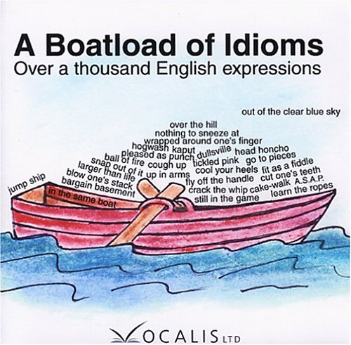 A Boatload Of Idioms Over A Thousand English Expressions Lucia Sera