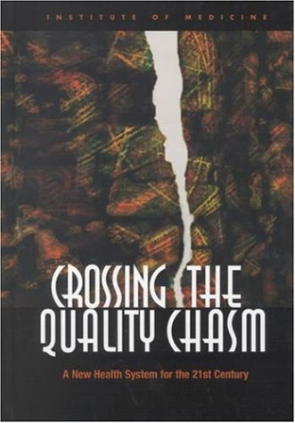 Crossing The Quality Chasm A New Health System For The 21st Century 1st Edition Institute Of Medicine Us Committee On Quality Of Health Care In America