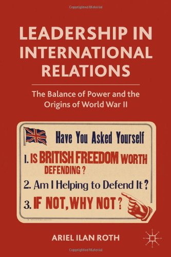 Leadership In International Relations The Balance Of Power And The Origins Of World War Ii Ariel Ilan Roth