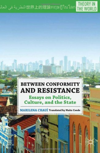 Between Conformity And Resistance Essays On Politics Culture And The State Marilena Chau