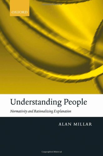 Understanding People Normativity And Rationalizing Explanation Alan Millar