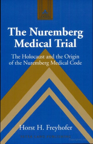 The Nuremberg Medical Trial The Holocaust And The Origin Of The Nuremberg Medical Code Horst H Freyhofer
