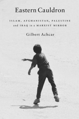 Eastern Cauldron Islam Afghanistan Palestine And Iraq In A Marxist Mirror Gilbert Achcar