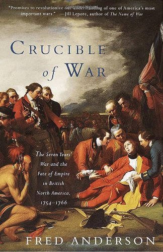 Crucible Of War The Seven Years War And The Fate Of Empire In British North America 17541766 Fred Anderson