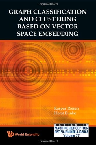 Graph Classification And Clustering Based On Vector Space Embedding Series In Machine Perception And Artificial Intelligence Kaspar Riesen