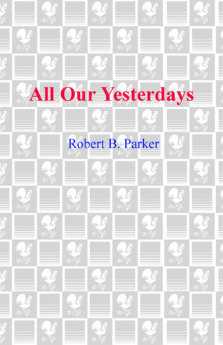 All Our Yesterdays Robert B Parker