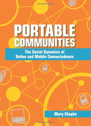 Portable Communities The Social Dynamics Of Online And Mobile Connectedness Mary Chayko