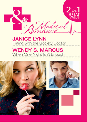Flirting With The Society Doctor When One Night Isnt Enough Medical Romance Janice Lynn Wendy S Marcus