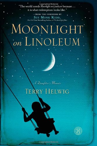 Moonlight On Linoleum A Daughters Memoir Terry Helwig