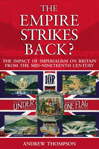 The Empire Strikes Back The Impact Of Imperialism On Britain From The Midnineteenth Century Andrew Thompson
