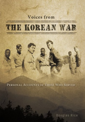 Voices From The Korean War Personal Accounts Of Those Who Served Douglas Rice