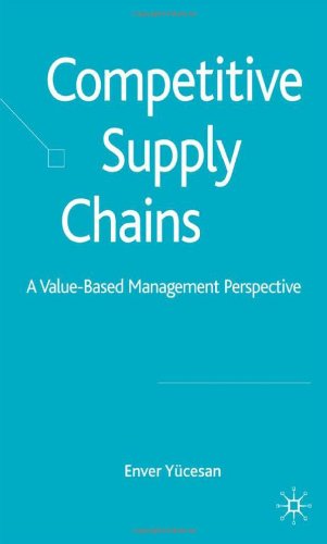 Competitive Supply Chains A Valuebased Management Perspective First Edition Enver Yucesan