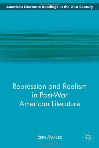 Repression And Realism In Postwar American Literature American Literature Readings In The 21st Century 1st Edition Erin Mercer