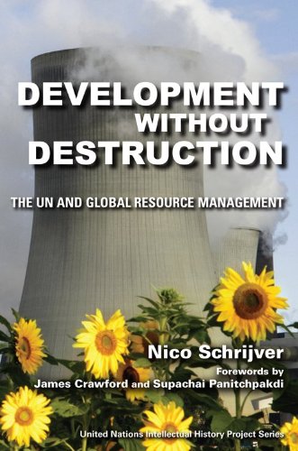 Development Without Destruction The Un And Global Resource Management United Nations Intellectual History Project Series Nico Schrijver