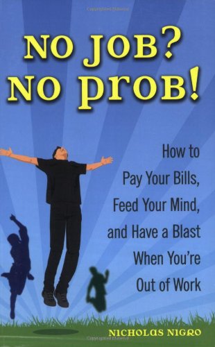 No Job No Prob How To Pay Your Bills Feed Your Mind And Have A Blast When Youre Out Of Work Nicholas Nigro