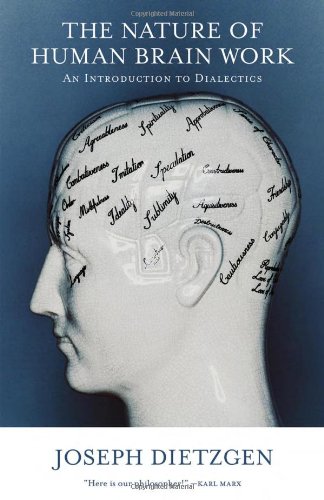 The Nature Of Human Brain Work An Introduction To Dialectics Joseph Dietzgen
