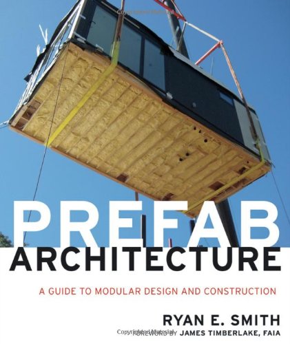 Prefab Architecture A Guide To Modular Design And Construction 1st Edition Ryan E Smith