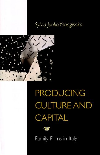 Producing Culture And Capital Family Firms In Italy First Edition Sylvia Junko Yanagisako
