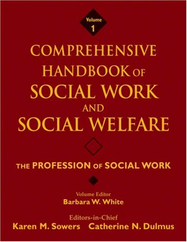 Comprehensive Handbook Of Social Work And Social Welfare The Profession Of Social Work Volume 1 Karen Marlaine Sowers