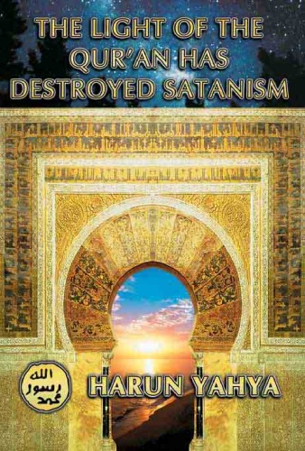 The Light Of The Quran Has Destroyed Satanism Harun Yahya