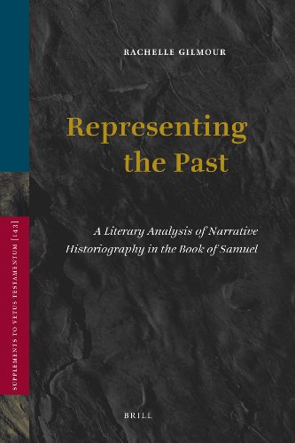 Representing The Past A Literary Analysis Of Narrative Historiography In The Book Of Samuel Supplements To Vetus Testamentum 143 Rachelle Gilmour