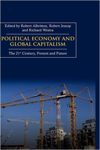 Political Economy And Global Capitalism The 21st Century Present And Future Anthem Politics And International Relations First Edition First Robert Albritton