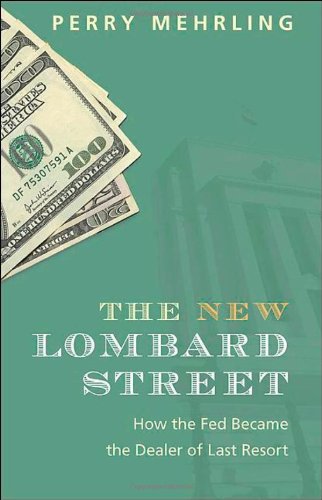The New Lombard Street How The Fed Became The Dealer Of Last Resort Perry Mehrling