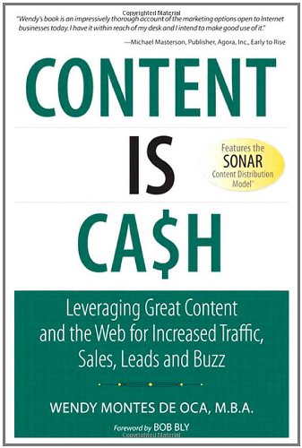 Content Is Cash Leveraging Great Content And The Web For Increased Traffic Sales Leads And Buzz 1st Edition Wendy Montes De Oca