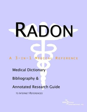 Radon A Medical Dictionary Bibliography And Annotated Research Guide To Internet References Icon Health Publications