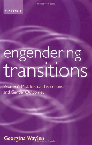 Engendering Transitions Womens Mobilization Institutions And Gender Outcomes Georgina Waylen