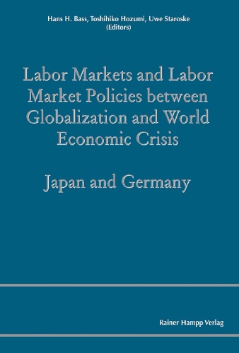 Labor Markets And Labor Market Policies Between Globalization And World Economic Crisis Japan And Germany Hans H Bass