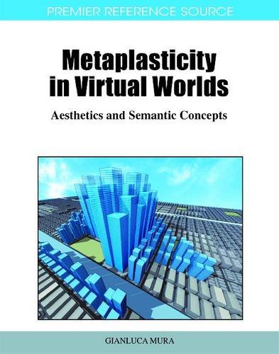 Metaplasticity In Virtual Worlds Aesthetics And Semantic Concepts 1st Edition Gianluca Mura