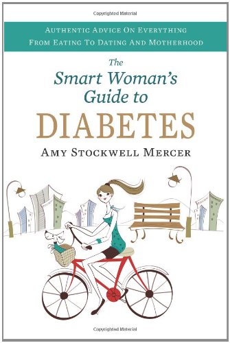 Smart Womans Guide To Diabetes Authentic Advice On Everything From Eating To Dating And Motherhood 1st Edition Amy Mercer