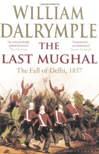 The Last Mughal The Fall Of A Dynasty Delhi 1857 William Dalrymple