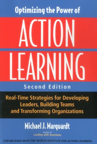 Optimizing The Power Of Action Learning Realtime Strategies For Developing Leaders Building Teams And Transforming Organizations 2nd Ed Michael J Marquardt