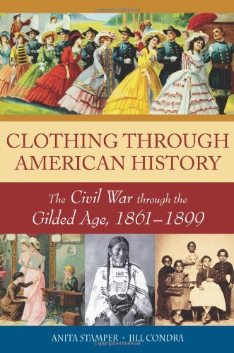 Clothing Through American History The Civil War Through The Gilded Age 18611899 Anita Stamper