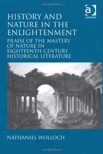 History And Nature In The Enlightenment Praise Of The Mastery Of Nature In Eighteenthcentury Historical Literature Nathaniel Wolloch