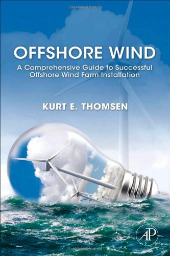 Offshore Wind A Comprehensive Guide To Successful Offshore Wind Farm Installation 1st Edition Kurt Thomsen