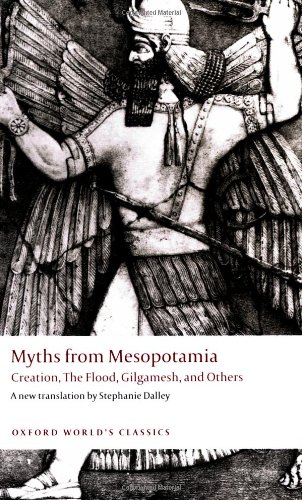 Myths From Mesopotamia Creation The Flood Gilgamesh And Others Oxford Worlds Classics Revised Stephanie Dalley
